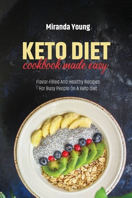 Keto Diet Cookbook Made Easy: Flavor-Filled And Healthy Recipes For Busy People On A Keto diet (Paperback)