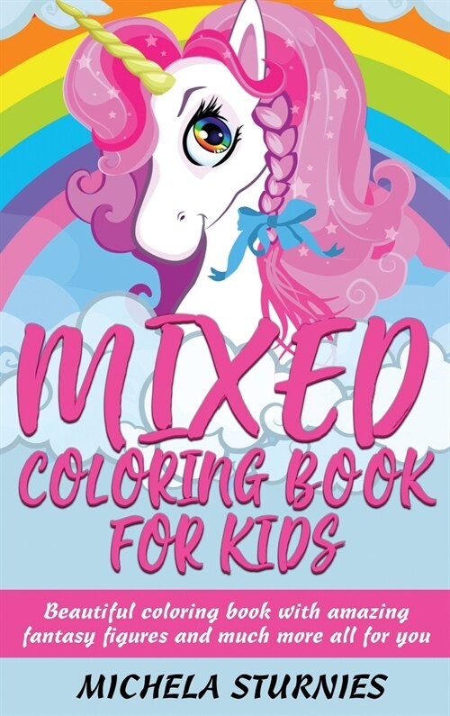 Mixed Coloring Book for Kids: Beautiful coloring book with amazing fantasy figures and much more all for you (Hardcover)