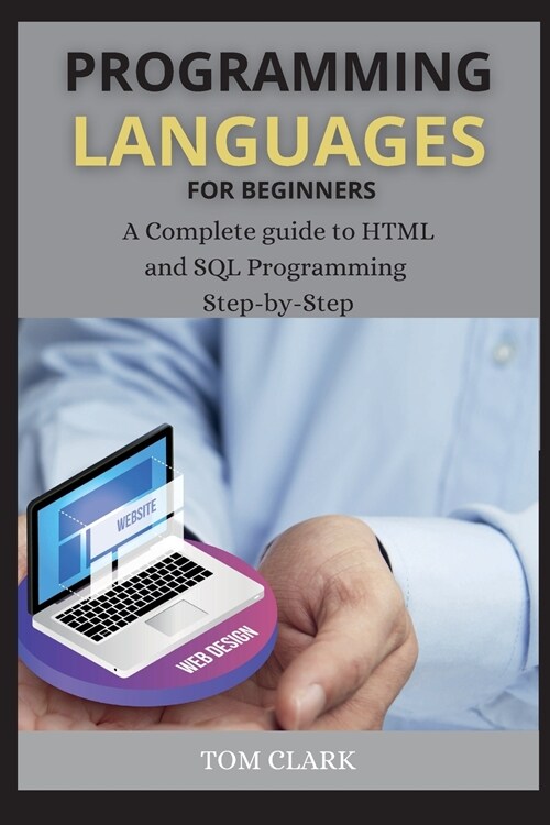 Programming Languages for Beginners: A Complete guide to HTML and SQL Programming Step-by-Step (Paperback)