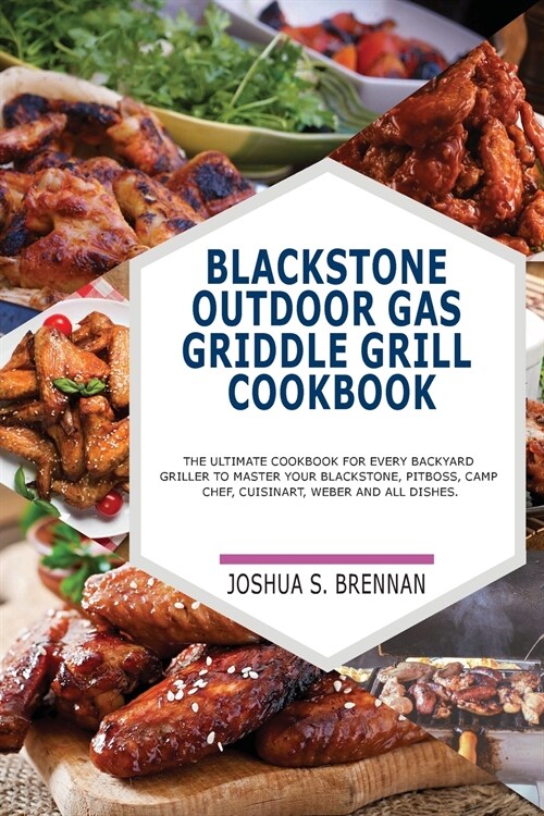 Blackstone Outdoor Gas Griddle Grill Cookbook: The Ultimate Cookbook for Every Backyard Griller to Master Your Blackstone, Pitboos, Camp Chef, Cuisina (Paperback)