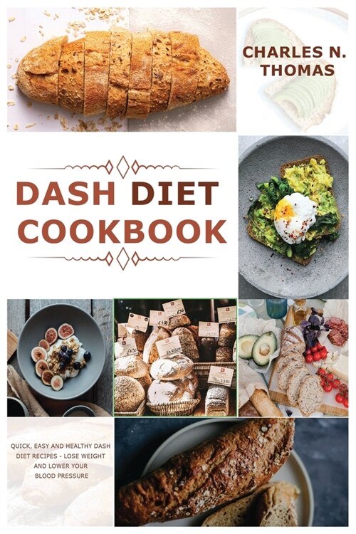 Dash Diet Cookbook: Quick, Easy and Healthy Dash Diet Recipes - Lose Weight and Lower Your Blood Pressure (Paperback)