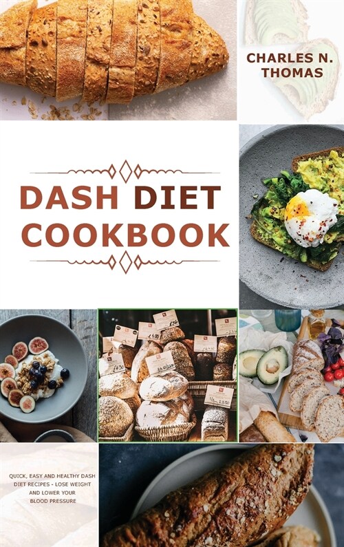 Dash Diet Cookbook: Quick, Easy and Healthy Dash Diet Recipes - Lose Weight and Lower Your Blood Pressure (Hardcover)
