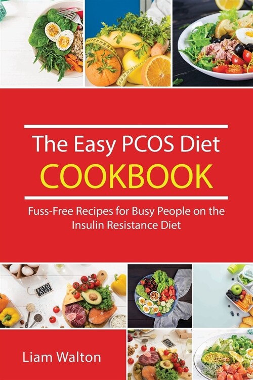 The Easy PCOS Diet Cookbook: Fuss-Free Recipes for Busy People on the Insulin Resistance Diet (Paperback)