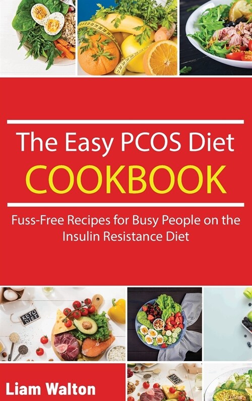 The Easy PCOS Diet Cookbook: Fuss-Free Recipes for Busy People on the Insulin Resistance Diet (Hardcover)