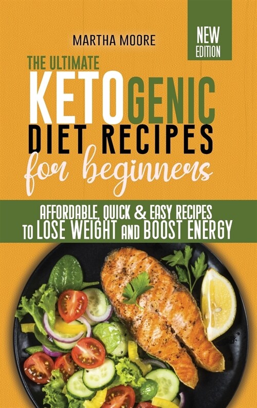 The Ultimate Ketogenic Diet Recipes for Beginners: Affordable, Quick & Easy Recipes to Lose Weight and Boost Energy (Hardcover)