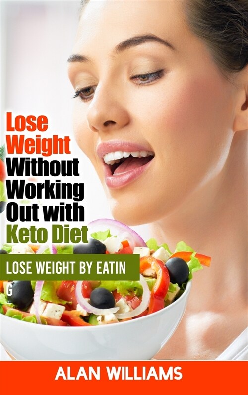 Lose Weight Without Working Out with Keto Diet: Lose Weight by Eating (Hardcover)