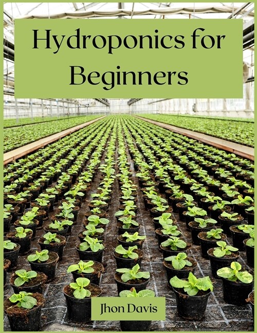 Hydroponics for Beginners: Ultimate guide 2021 (Paperback)