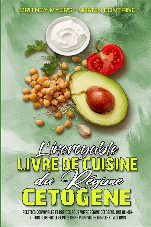 Lincroyable Livre De Cuisine Du R?ime C?og?e: Recettes Conviviales Et Rapides Pour Votre R?ime C?og?e. Une Alimentation Plus Facile Et Plus Sai (Paperback)