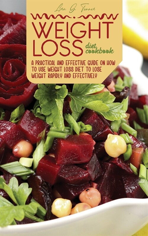 weight loss diet cookbook: A Practical And Effective Guide On How To Use Weight loss Diet To Lose Weight Rapidly And Effectively (Hardcover, Lisa G.)