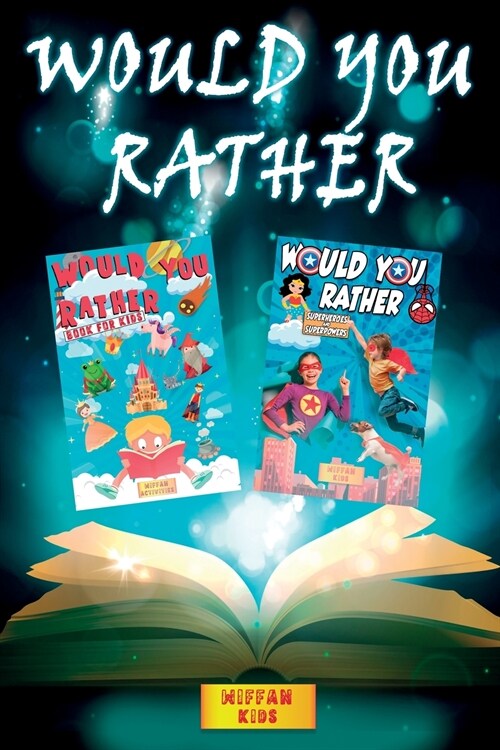 Would you Rather Book for Kids - 2 BOOKS IN 1: Would you rather (Superheroes and Superpowers Edition) + Would You Rather The Hilarious World. Enter a (Paperback)