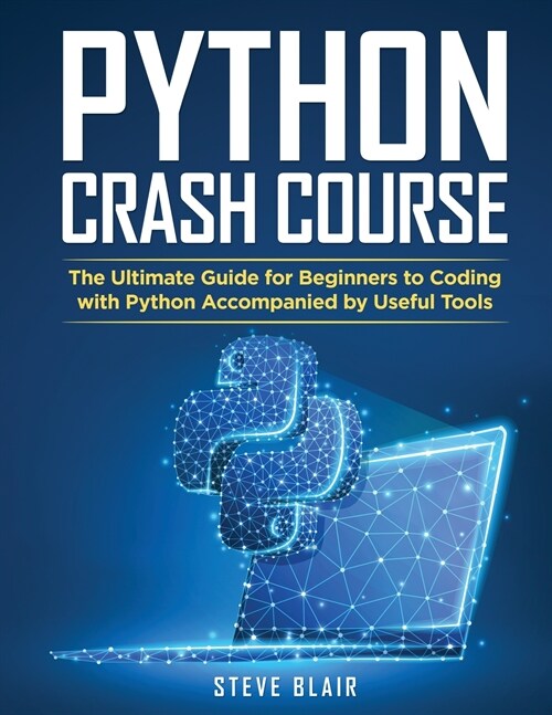 Python Crash Course: The Ultimate Guide for Beginners to Coding with Python Accompanied by Useful Tools (Paperback)