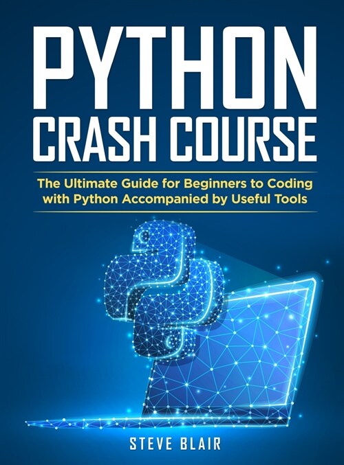 Python Crash Course: The Ultimate Guide for Beginners to Coding with Python Accompanied by Useful Tools (Hardcover)