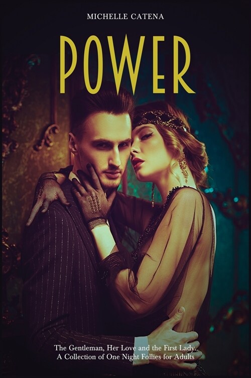 Power: The Gentleman, Her Love and the First Lady. A Collection of One Night Follies for Adults (Hardcover)