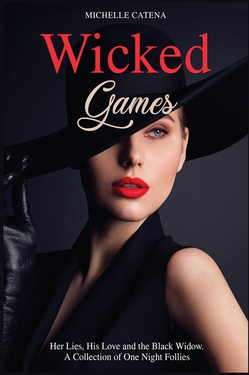 Wicked Games: Her Lies, His Love and the Black Widow. A Collection of One Night Follies (Hardcover)