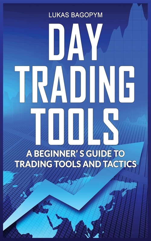 Day Trading Tools: A Beginners Guide to Trading Tools and Tactics (Hardcover)