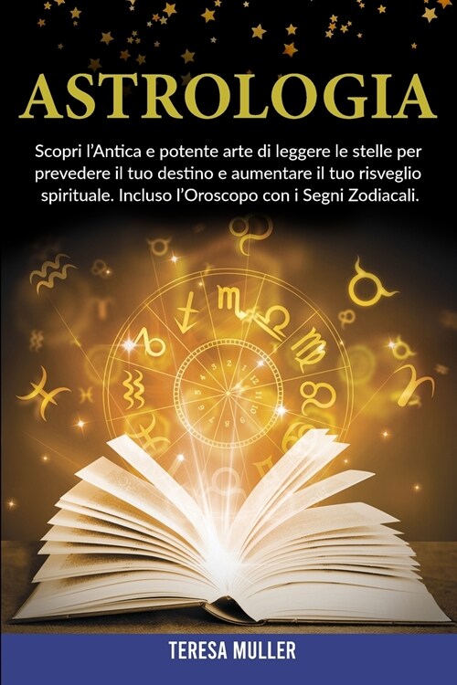 Astrologia: Scopri lAntica e potente arte di leggere le stelle per prevedere il tuo destino e aumentare il tuo risveglio spiritua (Paperback)