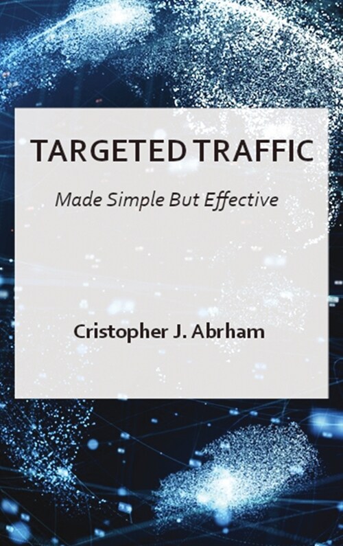 Targeted Traffic Made Simple But Effective (Hardcover)