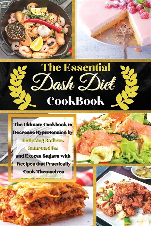 The Essential Dash Diet Cookbook: The Ultimate Cookbook to Decrease Hypertension by Reducing Sodium, Saturated Fat and Excess Sugars with Recipes that (Paperback)