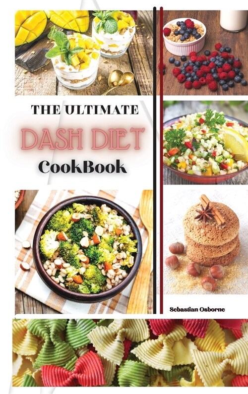 The Ultimate Dash Diet Cookbook: Healthy and Low Sodium Recipes For Everyday Cooking (Hardcover)