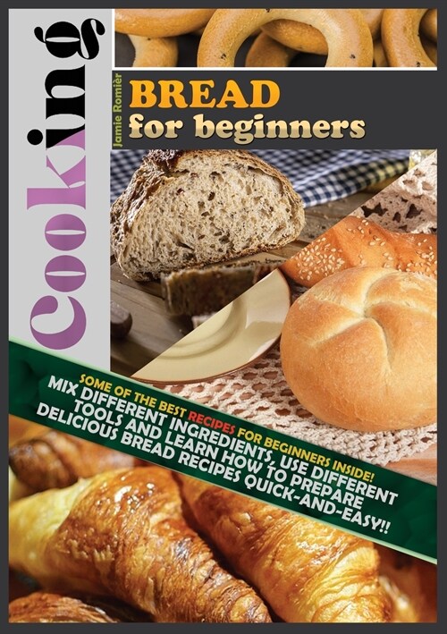 Cooking Bread for Beginners: Some of the Best Gourmet Recipes for Beginners Inside! Mix Different Ingredients, Use Different Tools and Learn How to (Paperback)