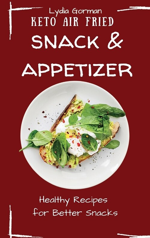 Keto Air Fried Snack and Appetizer: Healthy Recipes for Better Snacks (Hardcover)