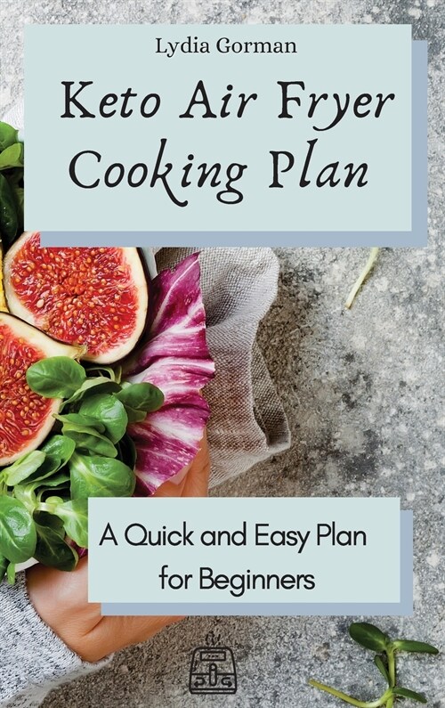 Keto Air Fryer Cooking Plan: A Quick and Easy Plan for Beginners (Hardcover)