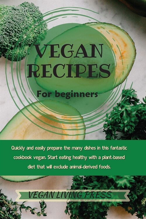 Vegan Recipes For Beginners: Quickly and easily prepare the many dishes in this fantastic cookbook vegan. Start eating healthy with a plant-based d (Paperback)