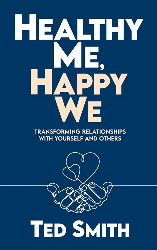 Healthy Me, Happy We: Transforming Relationships with Yourself and Others (Hardcover)