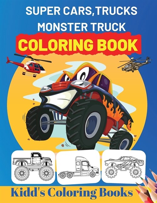 Super Cars, Trucks, Monster Truck Coloring Book: Unique Coloring Pages For Kids Ages 2-4, 4-8 (Paperback)
