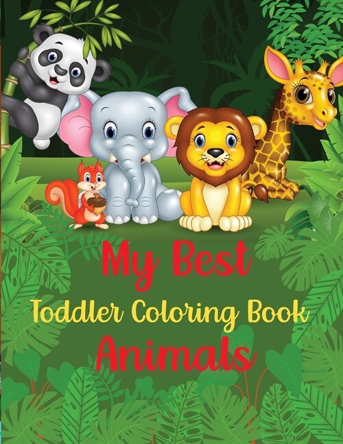 My Best Toddler Coloring Book Animals: Animal Coloring Book for Toddlers 2-4 YearsAnimal Coloring Book for Toddlers EasyAnimal Coloring SheetsZoo Anim (Paperback)