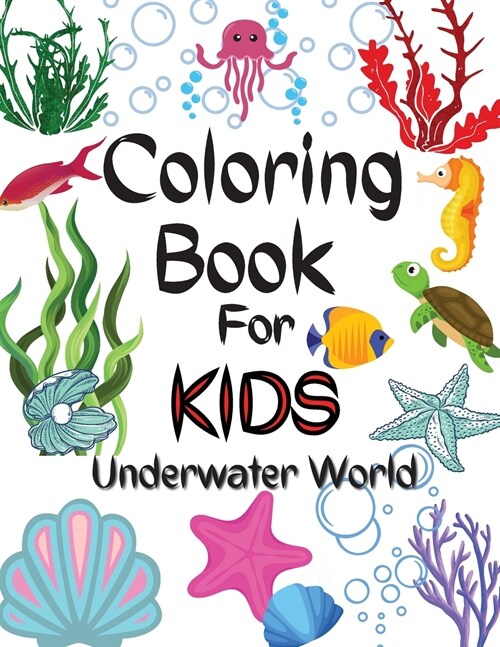 Coloring Book For Kids Underwater World: - Amazing Coloring Book For Kids Underwater World / A Kids Coloring Book with Adorable Design of Underwater W (Paperback)