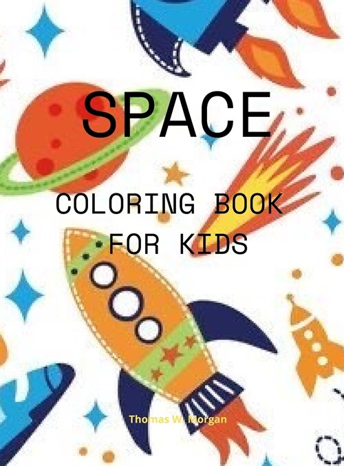 Space Coloring Book for Kids: Coloring and Activity Book for Kids Ages 4-12 with Planets, Astronauts, Space Ships, Rockets (Hardcover)