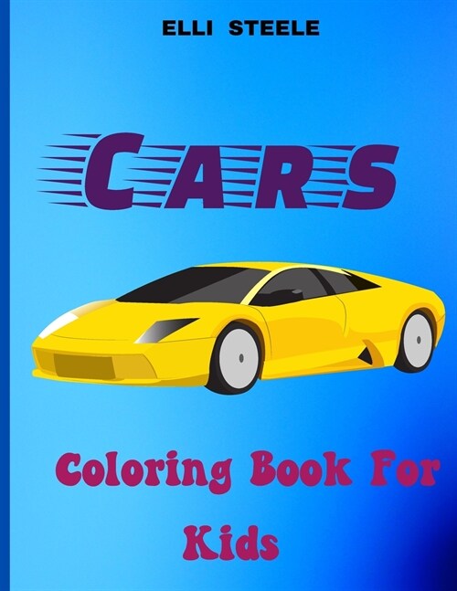 Cars Coloring Book For Kids: Wonderful coloring book for boys who love cars, beautiful pages, big pictures, perfect for boys ages 2-4,4-8 (Paperback)