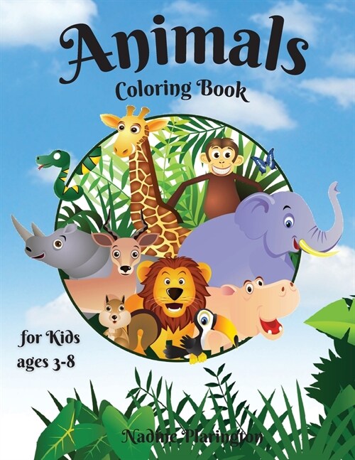 Animals coloring book for kids ages 3-8: Amazing & Cute animals for Girls & Boys Coloring Age 3-8 Happy and Cute Baby Tiger, deer, monkey, Lion, Eleph (Paperback)