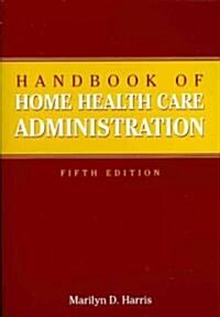 Handbook of Home Health Care Administration (Paperback, 5)