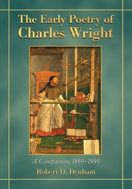 The Early Poetry of Charles Wright: A Companion, 1960-1990 (Paperback)