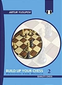 Build Up Your Chess 2 : Beyond the Basics (Paperback)