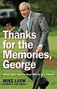 Thanks for the Memories, George: What Eight Years of Bush Will Do to a Country (Paperback)