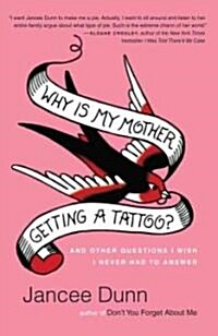 Why Is My Mother Getting a Tattoo?: And Other Questions I Wish I Never Had to Ask (Paperback)