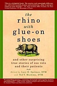 The Rhino with Glue-On Shoes: And Other Surprising True Stories of Zoo Vets and Their Patients (Paperback)