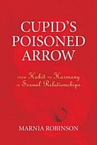 Cupids Poisoned Arrow: From Habit to Harmony in Sexual Relationships (Paperback)