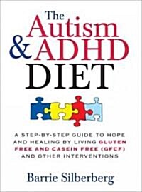 The Autism & ADHD Diet: A Step-By-Step Guide to Hope and Healing by Living Gluten Free and Casein Free (GFCF) and Other Interventions (Paperback)