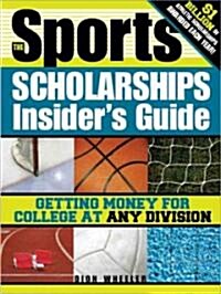 The Sports Scholarships Insiders Guide: Getting Money for College at Any Division (Paperback, 2)