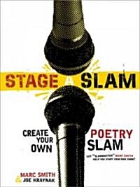 Stage a Poetry Slam: Creating Performance Poetry Events--Insider Tips, Backstage Advice, and Lots of Examples (Paperback)