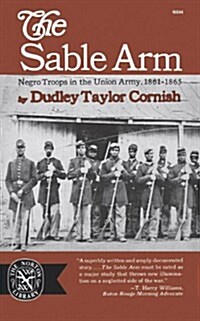 The Sable Arm: Negro Troops in the Union Army 1861-1865 (Paperback)