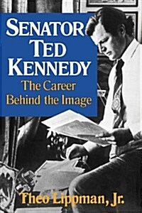 Senator Ted Kennedy: The Career Behind the Image (Paperback)