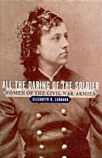 All the Daring of the Soldier: Women of the Civil War Armies (Paperback)