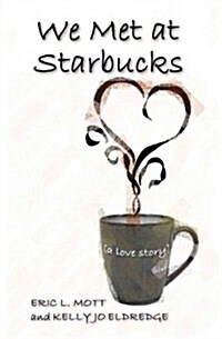 We Met at Starbucks: A Love Story (Paperback)