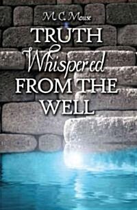 Truth Whispered from the Well (Paperback)