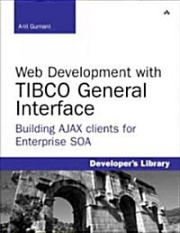 Web Development with TIBCO General Interface: Building AJAX Clients for Enterprise SOA [With CDROM] (Paperback)